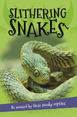 It's All about... Slithering Snakes : Everything You Want to Know about Snakes in One Amazing Book