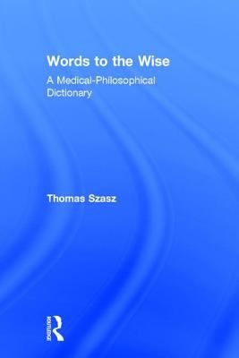 Words to the Wise : A Medical-Philosophical Dictionary