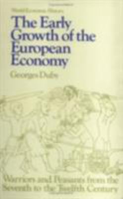Early Growth of the European Economy : Warriors and Peasants from the Seventh to the Twelfth Century