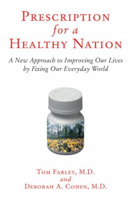 Prescription for a Healthy Nation : A New Approach to Improving Our Lives by Fixing Our Everyday World
