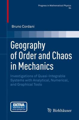 Geography of Order and Chaos in Mechanics : Investigations of Quasi-Integrable Systems with Analytical, Numerical, and Graphical Tools