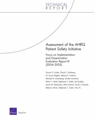 Assessment of the AHRQ Patient Safety Initiative : Focus on Implementation and Dissemination Evaluation Report III (2004-2005)