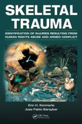 Skeletal Trauma : Identification of Injuries Resulting from Human Rights Abuse and Armed Conflict