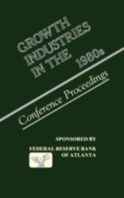 Growth Industries in the 1980s : Conference Proceedings