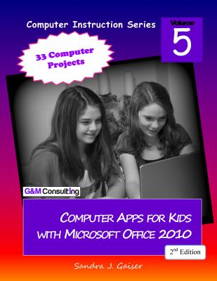 Computer Apps for Kids with Microsoft Office 2010, 2nd Edition