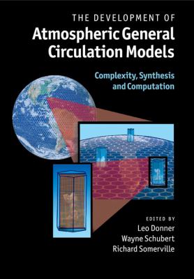 The Development of Atmospheric General Circulation Models : Complexity, Synthesis and Computation