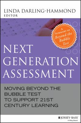 Next Generation Assessment : Moving Beyond the Bubble Test to Support 21st Century Learning