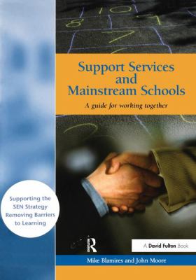 Support Services and Mainstream Schools : A Guide for Working Together