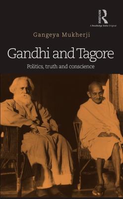 Gandhi and Tagore : Politics, Truth and Conscience