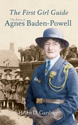 First Girl Guide : The Story of Agnes Baden-Powell