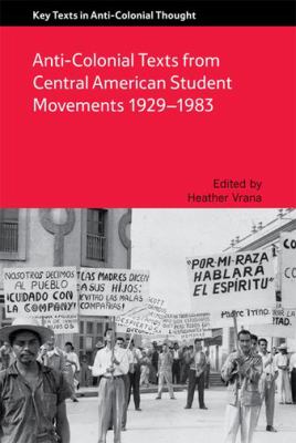 Anti-Colonial Texts from Central American Student Movements 1929-1983