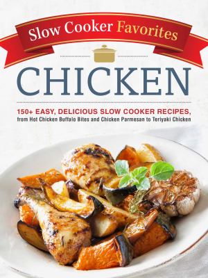 Slow Cooker Favorites Chicken : From Sticky Honey Wings to Caribbean Chicken Curry, 101 Easy, Delicious Slow Cooker Recipes