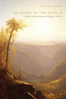 At Home in the World : A Study in Psychoanalysis, Religion, and Art