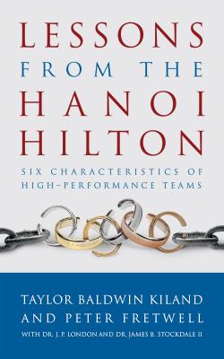 Lessons from the Hanoi Hilton : Six Characteristics of High-Performance Teams