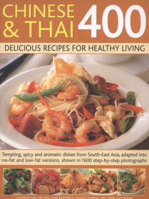400 Chinese and Thai Delicious Recipes for Healthy Living : Tempting, Spicy and Aromatic Dishes from South-East Asia, Adapted into No-Fat and Low-Fat Versions,