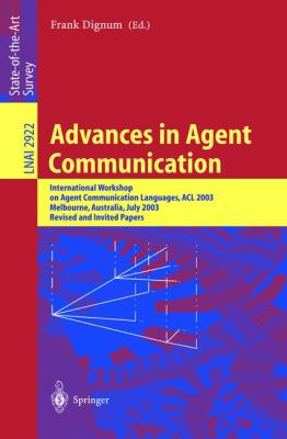 Advances in Agent Communication : International Workshop on Agent Communication Languages, ACL 2003, Melbourne, Australia, July 2003 - Revised and Invited Papers