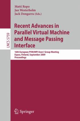 Recent Advances in Parallel Virtual Machine and Message Passing Interface : 16th European PVM/MPI Users' Group Meeting, Helsinki, Finland, September 7-10, 2009, Proceedings