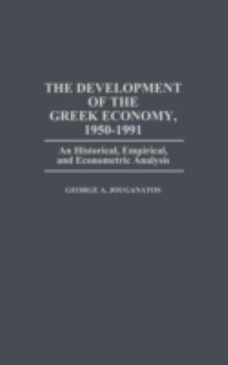 The Development of the Greek Economy, 1950-1991 : An Historical, Empirical, and Econometric Analysis