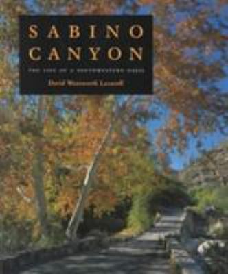 Sabino Canyon : The Life of a Southwestern Oasis