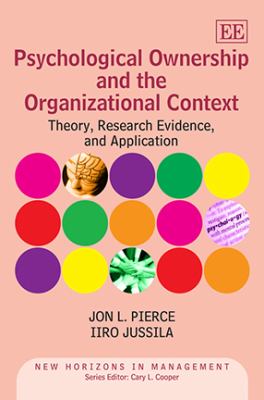 Psychological Ownership and the Organizational Context : Theory, Research Evidence and Application