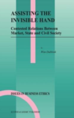 Assisting the Invisible Hand : Contested Relations Between Market, State and Civil Society