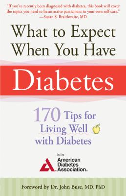 What to Expect When You Have Diabetes : 170 Tips for Living Well with Diabetes (Revised and Updated)