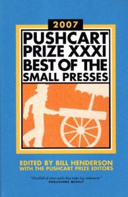 Pushcart Prize XXXI : Best of the Small Presses 2007 Edition