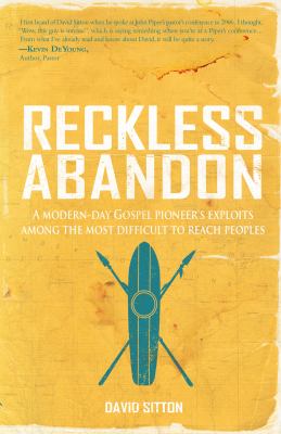 Reckless Abandon : A modern-day Gospel pioneer's exploits among the most difficult to reach Peoples