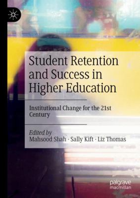 Student Retention and Success in Higher Education : Institutional Change for the 21st Century