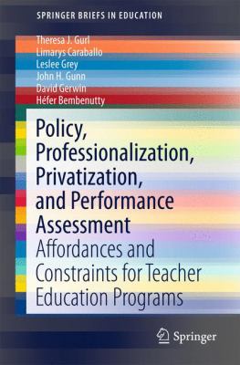 Policy, Privatization, Professionalization, and Performance Assessment : Affordances and Constraints for Teacher Education Programs