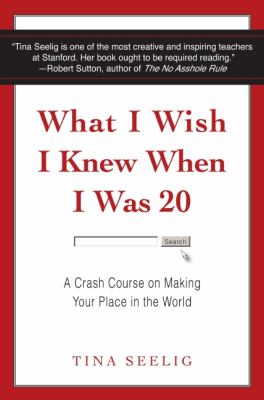 What I Wish I Knew When I Was 20 : A Crash Course on Making Your Place in the World
