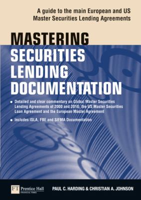 Mastering Securities Lending Documentation : A Practical Guide to the Main European and US Master Securities Lending Agreements