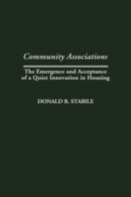 Community Associations : The Emergence and Acceptance of a Quiet Innovation in Housing