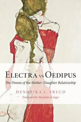 Electra vs Oedipus : The Drama of the Mother-Daughter Relationship