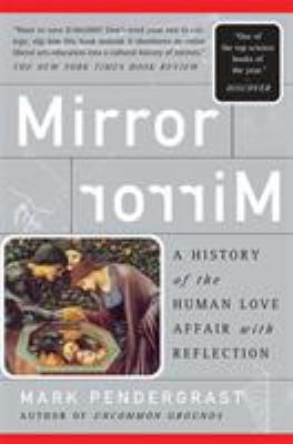 Mirror, Mirror : A History of the Human Love Affair with Reflection