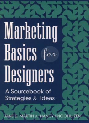 Marketing Basics for Designers : A Sourcebook of Strategies and Ideas