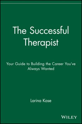 The Successful Therapist : Your Guide to Building the Career You've Always Wanted