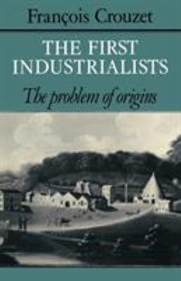 The First Industrialists : The Problem of Origins