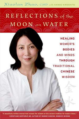 Reflections of the Moon on Water : Healing Women's Bodies and Minds Through Traditional Chinese Wisdom