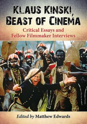 Klaus Kinski, Beast of Cinema : Critical Essays and Fellow Filmmaker Interviews