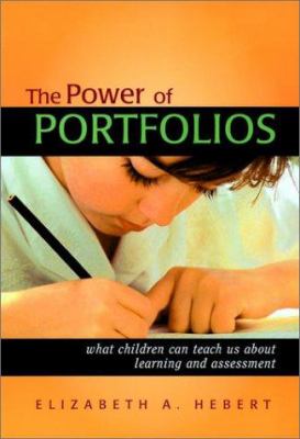 The Power of Portfolios : What Children Can Teach Us about Learning and Assessment