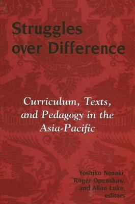 Struggles over Difference : Curriculum, Texts, and Pedagogy in the Asia-Pacific