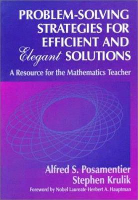 Problem-Solving Strategies for Efficient and Elegant Solutions : A Resource for the Mathematics Teacher