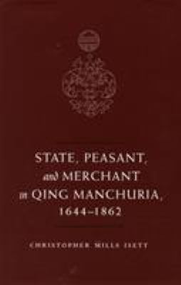 State, Peasant, and Merchant in Qing Manchuria, 1644-1862