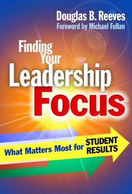 Finding Your Leadership Focus : What Matters Most for Student Results