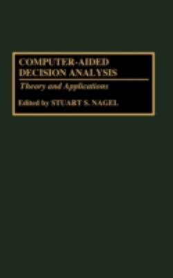 Computer-Aided Decision Analysis : Theory and Applications