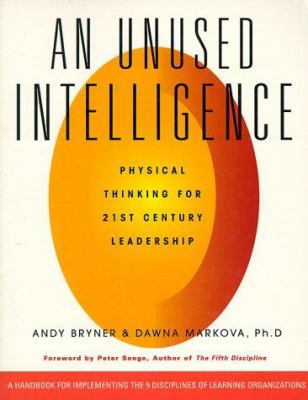An Unused Intelligence : Physical Thinking for 21st Century Leadership