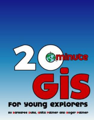 20 Minute GIS : For Young Explorers