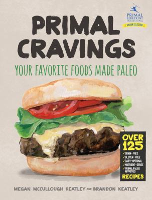 Primal Cravings : Your Favorite Foods Made Paleo