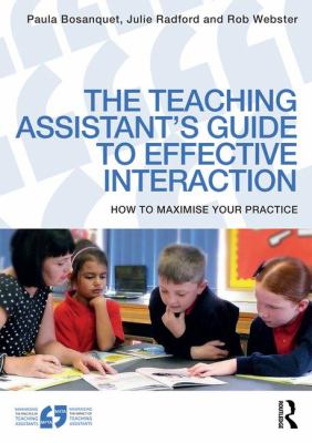 The Teaching Assistant's Guide to Effective Interaction : How to Maximise Your Practice